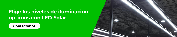 Elige las luminarias adecuadas con LED Solar, para niveles de iluminación óptimos CTA LED Solar: Niveles de iluminación óptimos